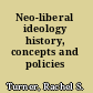 Neo-liberal ideology history, concepts and policies /