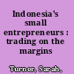 Indonesia's small entrepreneurs : trading on the margins /