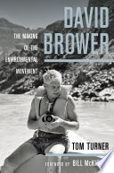 David Brower : the making of the environmental movement /
