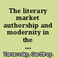 The literary market authorship and modernity in the old regime /