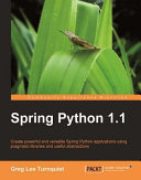 Spring Python 1.1 create powerful and versatile Spring Python applications using pragmatic libraries and useful abstractions /