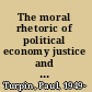 The moral rhetoric of political economy justice and modern economic thought /