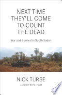 Next time theyll come to count the dead : war and survival in South Sudan /