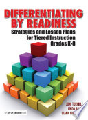 Differentiating by readiness : strategies and lesson plans for tiered instruction grades K-8 /