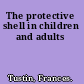 The protective shell in children and adults
