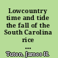 Lowcountry time and tide the fall of the South Carolina rice kingdom /