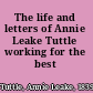 The life and letters of Annie Leake Tuttle working for the best /