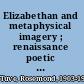 Elizabethan and metaphysical imagery ; renaissance poetic and twentieth-century critics /