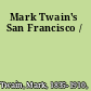 Mark Twain's San Francisco /