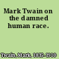 Mark Twain on the damned human race.