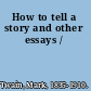 How to tell a story and other essays /