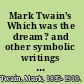 Mark Twain's Which was the dream? and other symbolic writings of the later years /