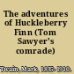 The adventures of Huckleberry Finn (Tom Sawyer's comrade) /