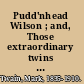 Pudd'nhead Wilson ; and, Those extraordinary twins : authoritative texts, textual introduction, tables of variants, criticism /