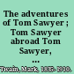 The adventures of Tom Sawyer ; Tom Sawyer abroad Tom Sawyer, detective /