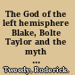 The God of the left hemisphere Blake, Bolte Taylor and the myth of creation /