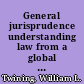 General jurisprudence understanding law from a global perspective /