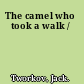 The camel who took a walk /