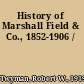 History of Marshall Field & Co., 1852-1906 /
