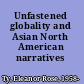 Unfastened globality and Asian North American narratives /