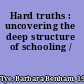 Hard truths : uncovering the deep structure of schooling /