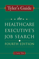 Tyler's guide the healthcare executive's job search /