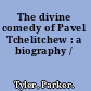 The divine comedy of Pavel Tchelitchew : a biography /