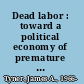Dead labor : toward a political economy of premature death /