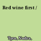 Red wine first /