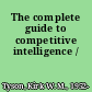 The complete guide to competitive intelligence /