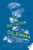 The Dictator Dilemma The United States and Paraguay in the Cold War /