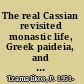 The real Cassian revisited monastic life, Greek paideia, and Origenism in the sixth century /