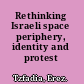 Rethinking Israeli space periphery, identity and protest /
