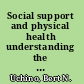 Social support and physical health understanding the health consequences of relationships /