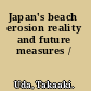 Japan's beach erosion reality and future measures /