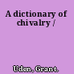 A dictionary of chivalry /
