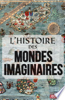 L'histoire des mondes imaginaires /