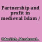 Partnership and profit in medieval Islam /