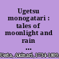 Ugetsu monogatari : tales of moonlight and rain : a complete English version of the eighteenth-century Japanese collection of tales of the supernatural /