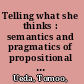 Telling what she thinks : semantics and pragmatics of propositional attitude reports /