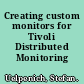 Creating custom monitors for Tivoli Distributed Monitoring