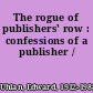 The rogue of publishers' row : confessions of a publisher /