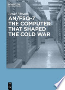 AN/FSQ-7 : the computer that shaped the Cold War /