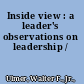Inside view : a leader's observations on leadership /