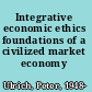 Integrative economic ethics foundations of a civilized market economy /