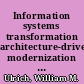 Information systems transformation architecture-driven modernization case studies /