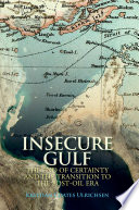 Insecure Gulf : the end of certainty and the transition to the post-oil era  /