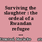 Surviving the slaughter : the ordeal of a Rwandan refugee in Zaire /