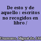 De esto y de aquello : escritos no recogidos en libro /