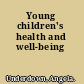 Young children's health and well-being